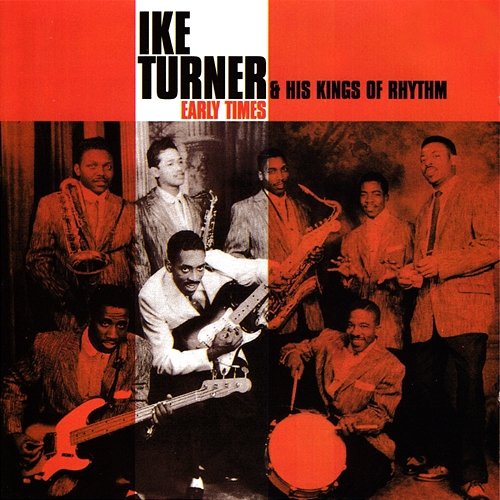 Ike Turner & His Kings Of Rhythm: Early Times Ike Turner & His Kings Of Rhythm