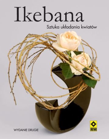 Ikebana. Sztuka układania kwiatów Opracowanie zbiorowe