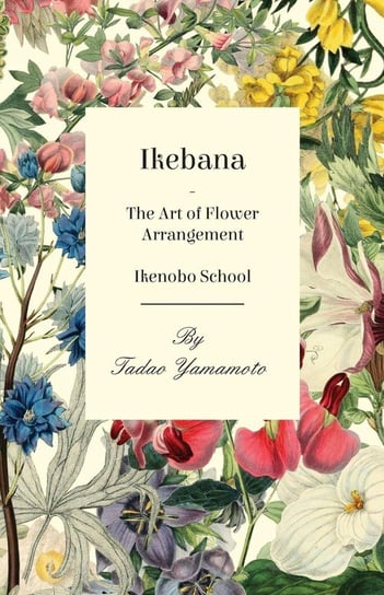 Ikebana-The Art of Flower Arrangement Tadao Yamamoto