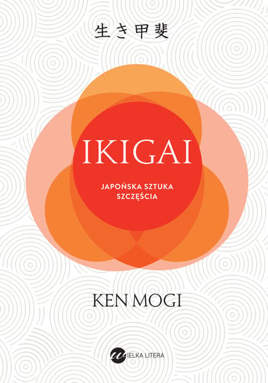 Ikigai. Japońska sztuka szczęścia Mogi Ken