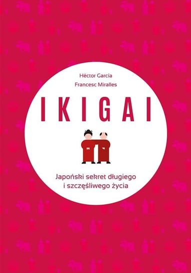IKIGAI. Japoński sekret długiego i szczęśliwego życia Miralles Francesc, Piugcerver Hector Garcia