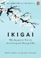 Ikigai: The Japanese Secret to a Long and Happy Life Garcia Hector, Miralles Francesc