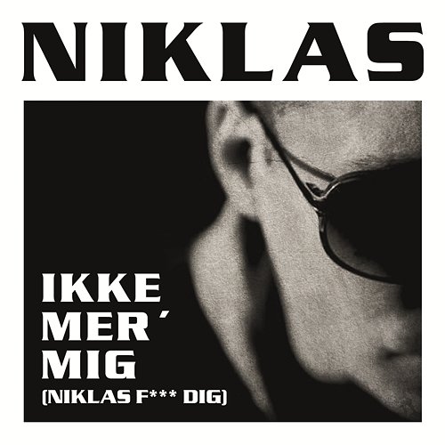 Ikke Mer' Mig (Niklas F*** Dig) Niklas