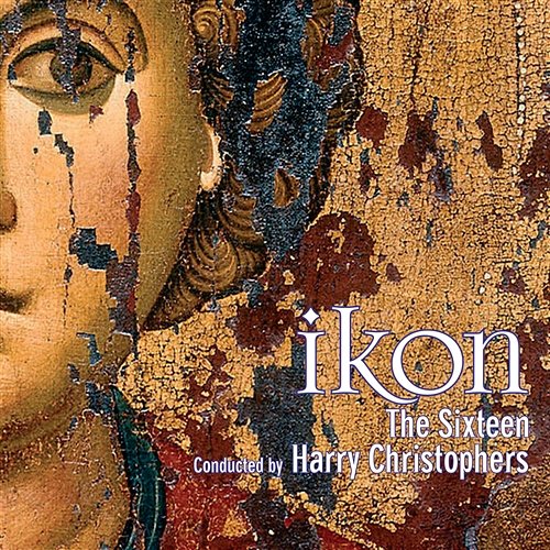 IKON - Music for the Spirit & Soul The Sixteen, Harry Christophers, Huw Williams, Charles Fullbrook
