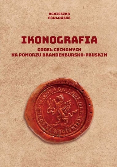 Ikonografia godeł cechowych na Pomorzu brandenbursko-pruskim Pawłowska Agnieszka