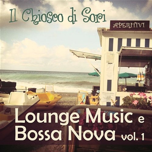 Il Chiosco di Sori: Lounge Music and Bossa Nova, Vol. 1 Various Artists