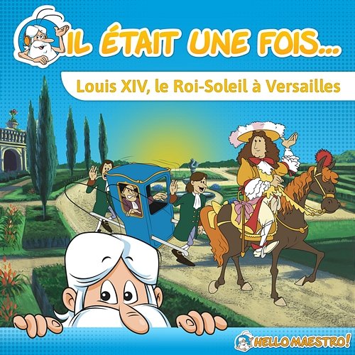 Il était une fois... Louis XIV, le Roi-Soleil à Versailles Hello Maestro