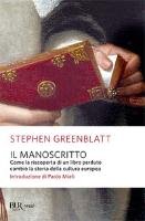 Il manoscritto. Come la riscoperta di un libro perduto cambiò la storia della cultura europea Greenblatt Stephen