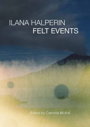 Ilana Halperin: Felt Events Catriona McAra