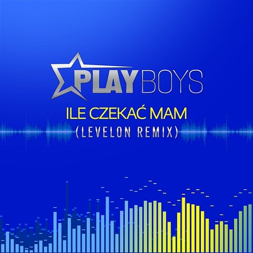 Ile Czekać Mam (Levelon Remix) Playboys