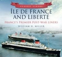Ile de France and Liberte: France's Premier Post-War Liners Miller William H.