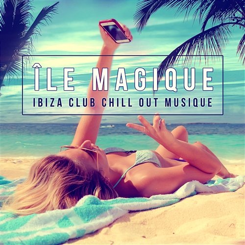 Île magique: Ibiza club chill out musique – Chillhouse électronique lounge musique, Soirée de danses, L'été del Mar (De Ibiza à Miami, Mallorca, Bora Bora, Copacabana, St. Tropez & Balearic) Dj Dimension EDM