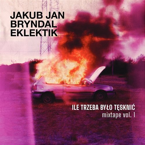 Ile Trzeba Było Tęsknić Mixtape. Volume 1 Jakub Jan Bryndal, Eklektik