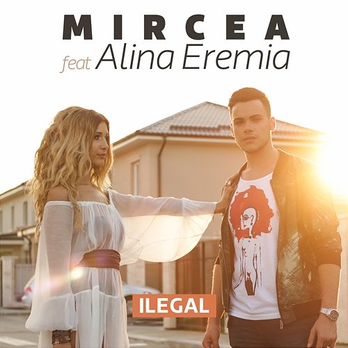 Ilegal Mircea Eremia feat. Alina Eremia