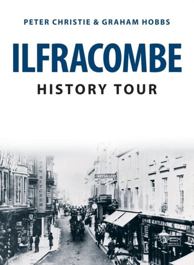 Ilfracombe History Tour Peter Christie, Graham Hobbs