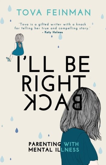 Ill Be Right Back: Parenting with Mental Illness Tova Feinman