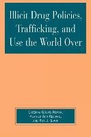 Illicit Drug Policies, Trafficking, and Use the World Over Roman Caterina Gouvis, Ahn-Redding Heather, Simon Rita James