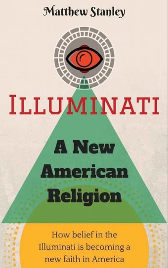 Illuminati - A New American Religion Stanley Matthew James