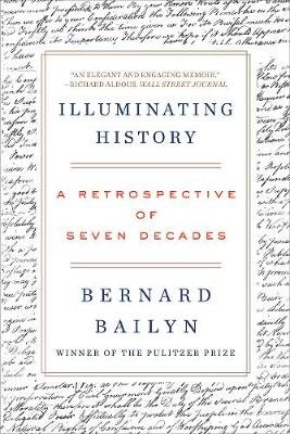 Illuminating History: A Retrospective of Seven Decades Bernard Bailyn