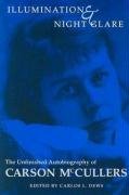 Illumination and Night Glare: The Unfinished Autobiography of Carson McCullers Mccullers Carson