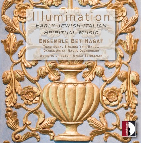 Illumination (Early Jewish-Italian Spiritual Music) Ensemble Bet Hagat