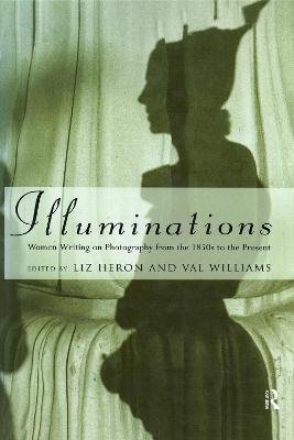 Illuminations. Women Writing on Photography from the 1850's to the Present Taylor & Francis Ltd.