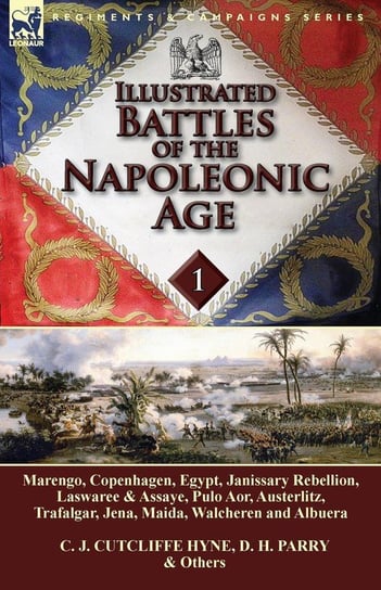 Illustrated Battles of the Napoleonic Age-Volume 1 Hyne C. J. Cutcliffe