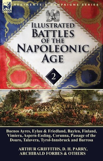 Illustrated Battles of the Napoleonic Age-Volume 2 Arthur Griffiths