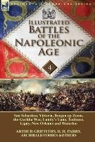 Illustrated Battles of the Napoleonic Age-Volume 4 Griffiths Arthur, Parry D. H., Archibald Forbes