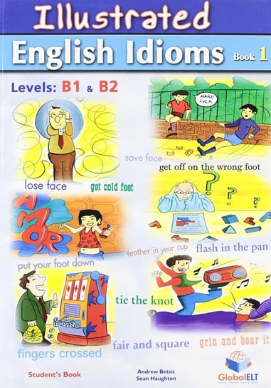 Illustrated English Idioms. Book 1. Levels B1 & B2 Betsis Andrew, Haughton Sean