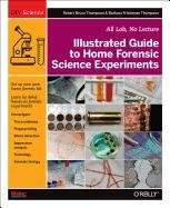 Illustrated Guide to Home Forensic Science Experiments Thompson Robert Bruce, Thompson Barbara Fritchmann