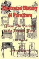 Illustrated History of Furniture: From the Earliest to the Present Time (1893 Reprint) Litchfield Frederick