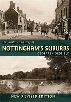 Illustrated History of Nottingham's Suburbs Oldfield Geoffrey