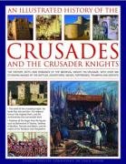 Illustrated History of the Crusades and Crusader Knights Charles Phillips
