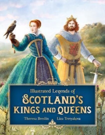 Illustrated Legends of Scotland's Kings and Queens Breslin Theresa