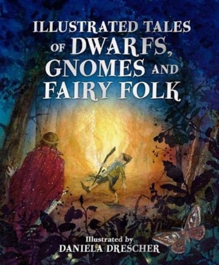 Illustrated Tales of Dwarfs, Gnomes and Fairy Folk Opracowanie zbiorowe
