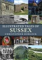 Illustrated Tales of Sussex Horlock Christopher