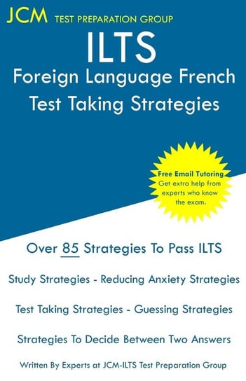 ILTS Foreign Language French - Test Taking Strategies Test Preparation Group JCM-ILTS