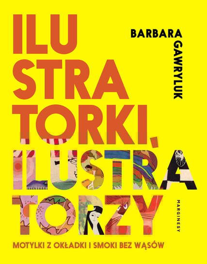 Ilustratorzy, ilustratorki. Motylki z okładki i smoki bez wąsów Gawryluk Barbara