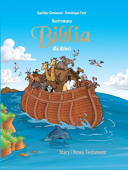 Ilustrowana Biblia dla dzieci. Stary i Nowy Testament Dosimont Gauthier, Ferir Dominigue