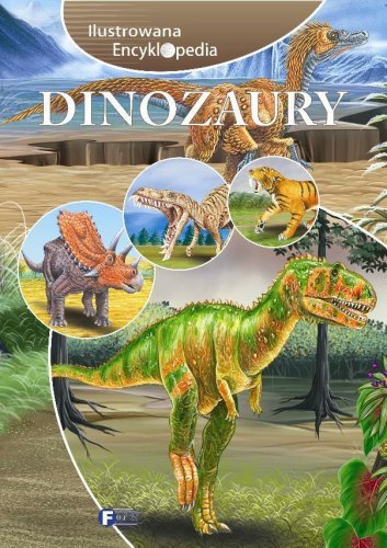 Ilustrowana encyklopedia. Dinozaury Opracowanie zbiorowe