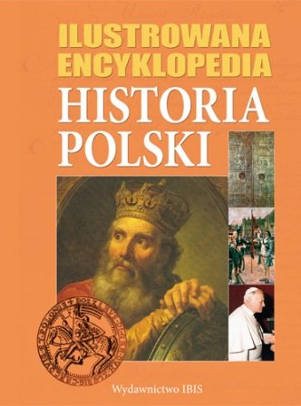 Ilustrowana encyklopedia. Historia Polski Wojdon Joanna