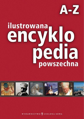 Ilustrowana encyklopedia powszechna A-Z Opracowanie zbiorowe