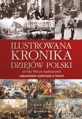 Ilustrowana kronika dziejów Polski Białecki Konrad, Besala Jerzy, Leszczyńska Anna, Leszczyński Maciej