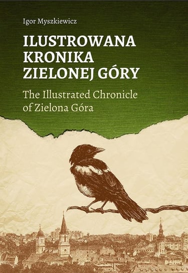 Ilustrowana Kronika Zielonej Góry Igor Myszkiewicz