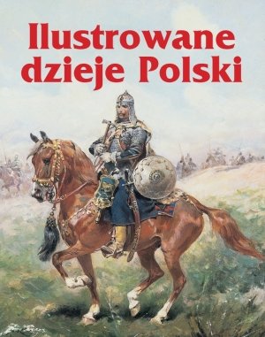 Ilustrowane dzieje Polski Opracowanie zbiorowe