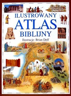Ilustrowany atlas biblijny Opracowanie zbiorowe