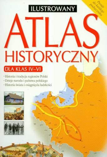 Ilustrowany atlas historyczny dla klas 4-6 Opracowanie zbiorowe