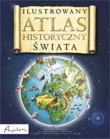 Ilustrowany atlas historyczny świata Opracowanie zbiorowe