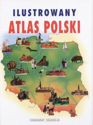 Ilustrowany atlas Polski Opracowanie zbiorowe